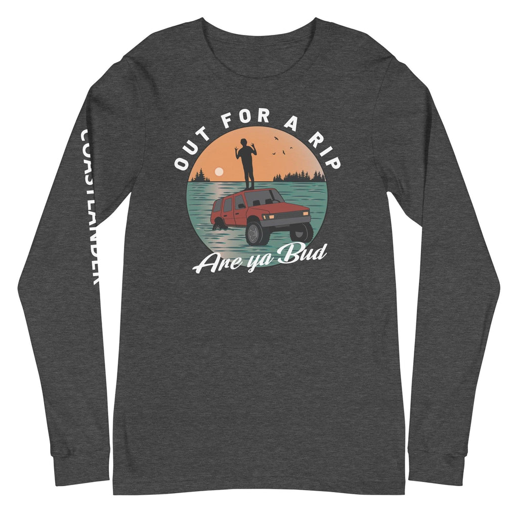 Design of Out for A Rip Are Ya Bud - Unisex Long Sleeve Tee , the colour is Dark Grey Heather